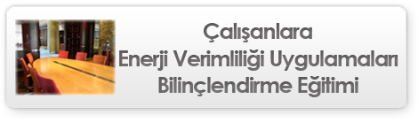 Çalışanlara Enerji Verimliliği Uygulamaları Bilinçlendirme Eğitimi